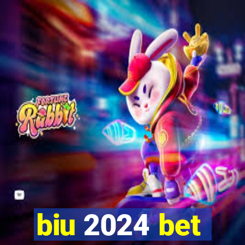 biu 2024 bet